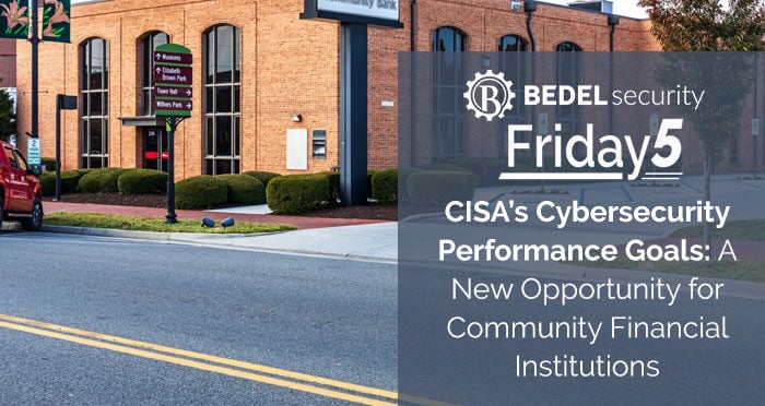 CISA’s Cybersecurity Performance Goals: A New Opportunity for Community Financial Institutions