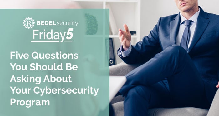 Five Questions You Should Be Asking About Your Cybersecurity Program