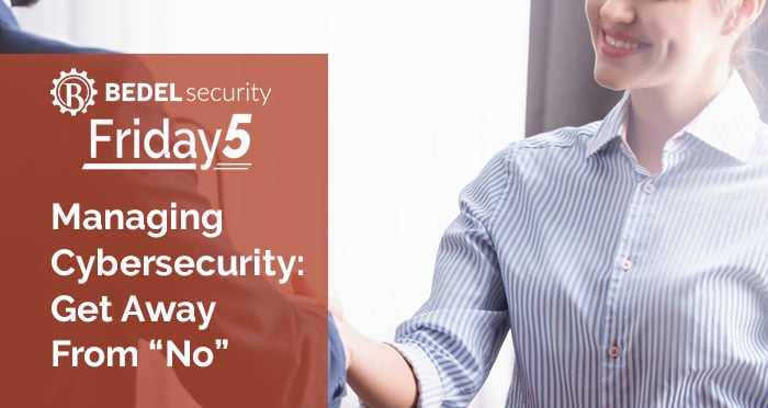 Managing Cybersecurity: Get Away From “No”