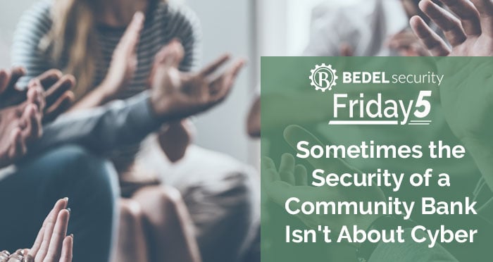 Sometimes the Security of a Community Bank Isn't About Cyber