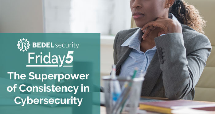 The Superpower of Consistency in Cybersecurity