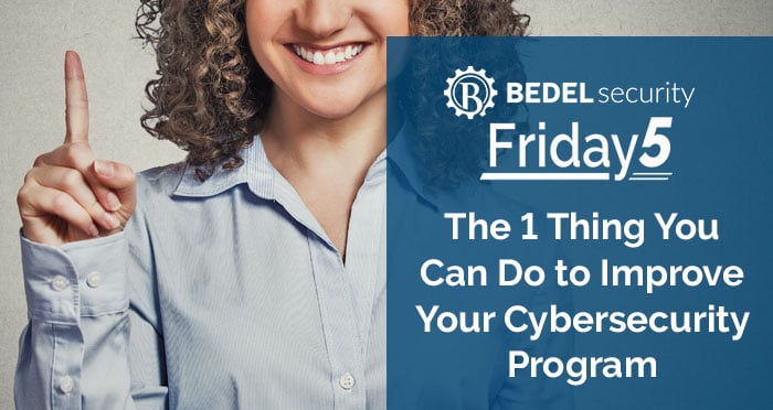 The 1 Thing You Can Do to Improve Your Cybersecurity Program