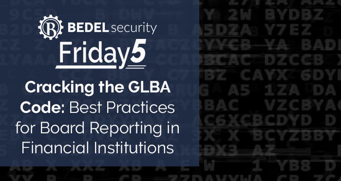 Cracking the GLBA Code: Best Practices for Board Reporting in Financial Institutions