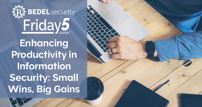Enhancing Productivity in Information Security: Small Wins, Big Gains