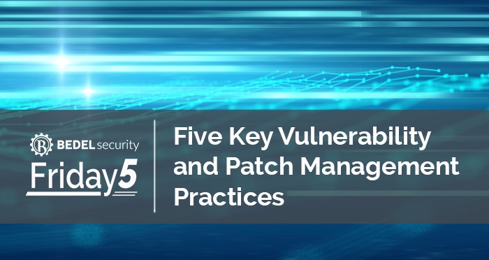 Five Key Vulnerability and Patch Management Practices