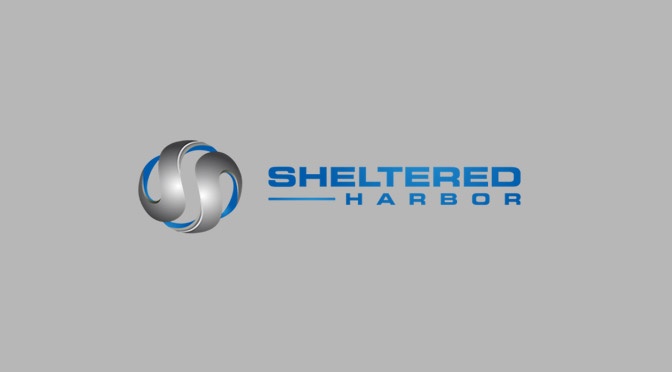 Sheltered Harbor: New Concept? Or Should You Be Doing This Stuff Already?