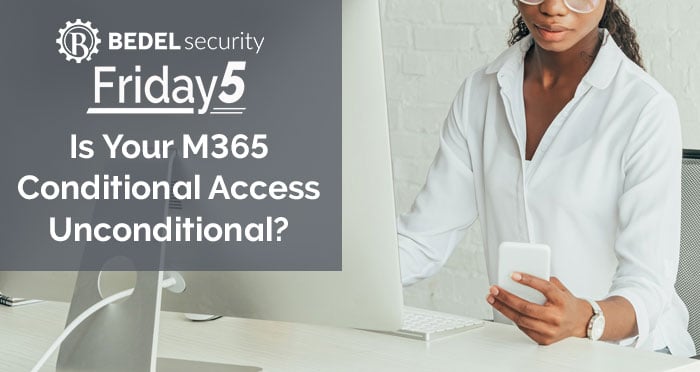 Is Your M365 Conditional Access Unconditional?
