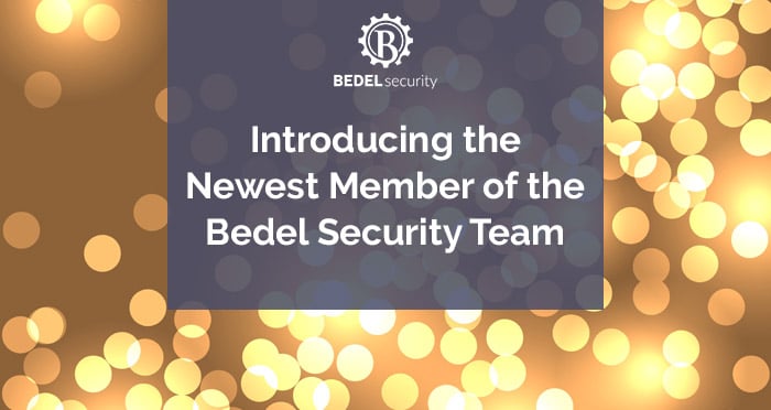 Introducing the Newest Member of the Bedel Security Team