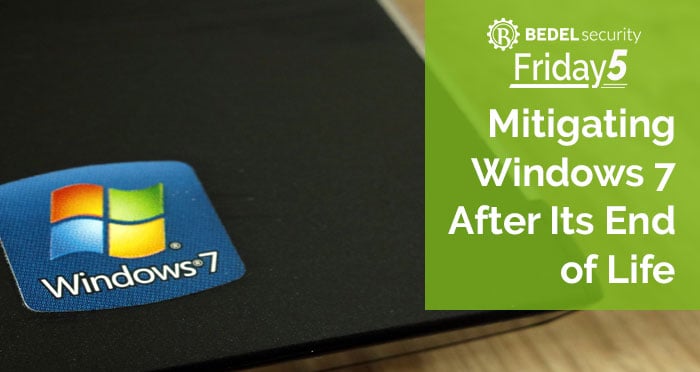 Mitigating Windows 7 After its End of Life