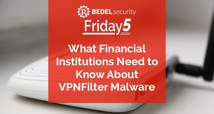 What Your Financial Institution Needs to Know About VPNFilter Malware