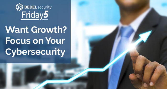 Want Growth?  Focus on Your Cybersecurity Program.