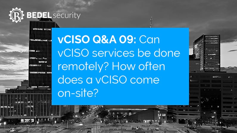 vCISO Questions and Answers 09: Can vCISO services be done remotely? How often does a vCISO come on-site?
