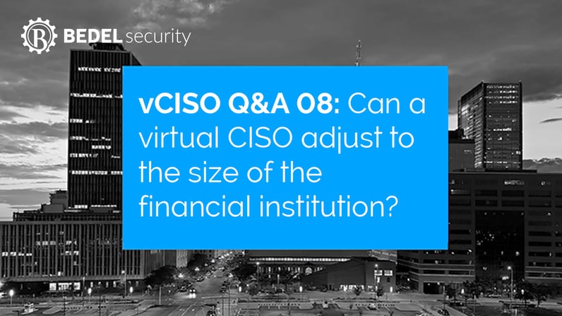 vCISO Questions and Answers 08: Can a virtual CISO adjust to the size of the financial institution?